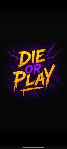 Die Or Play