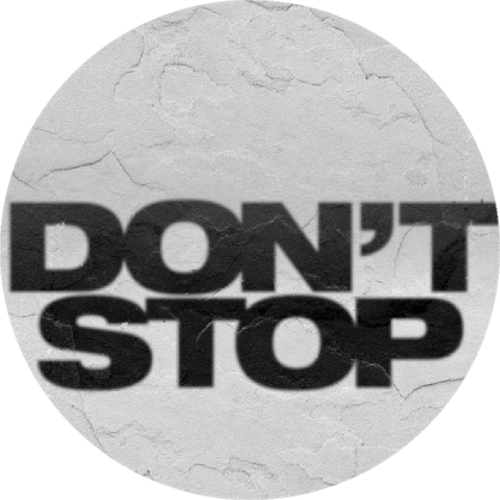 DONT STO'P