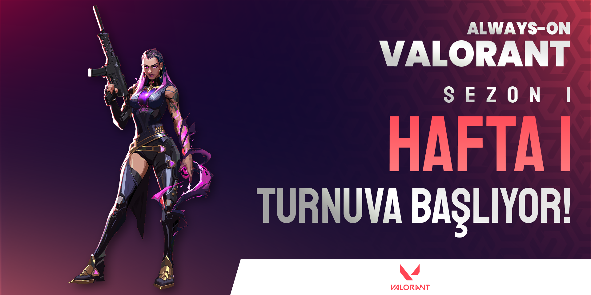 Always-ON VALORANT Sezon 1 Hafta 1