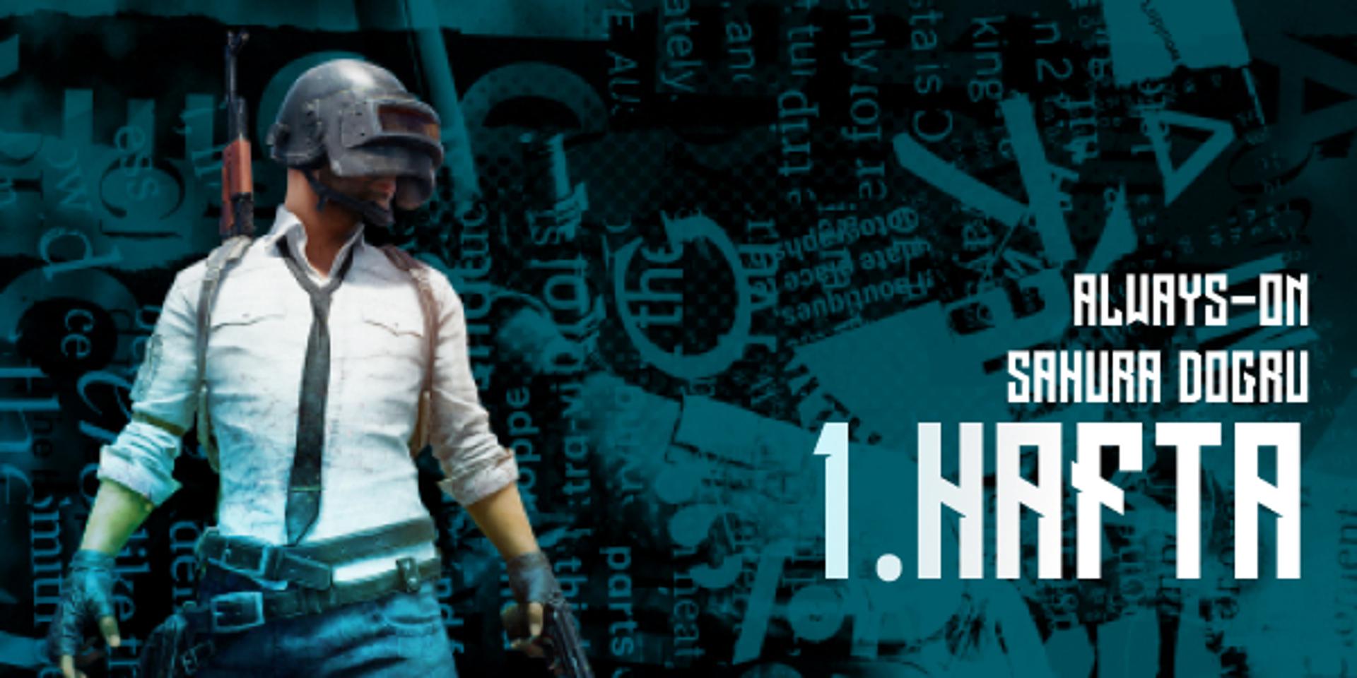 Always-ON Sahura Doğru 1.Hafta