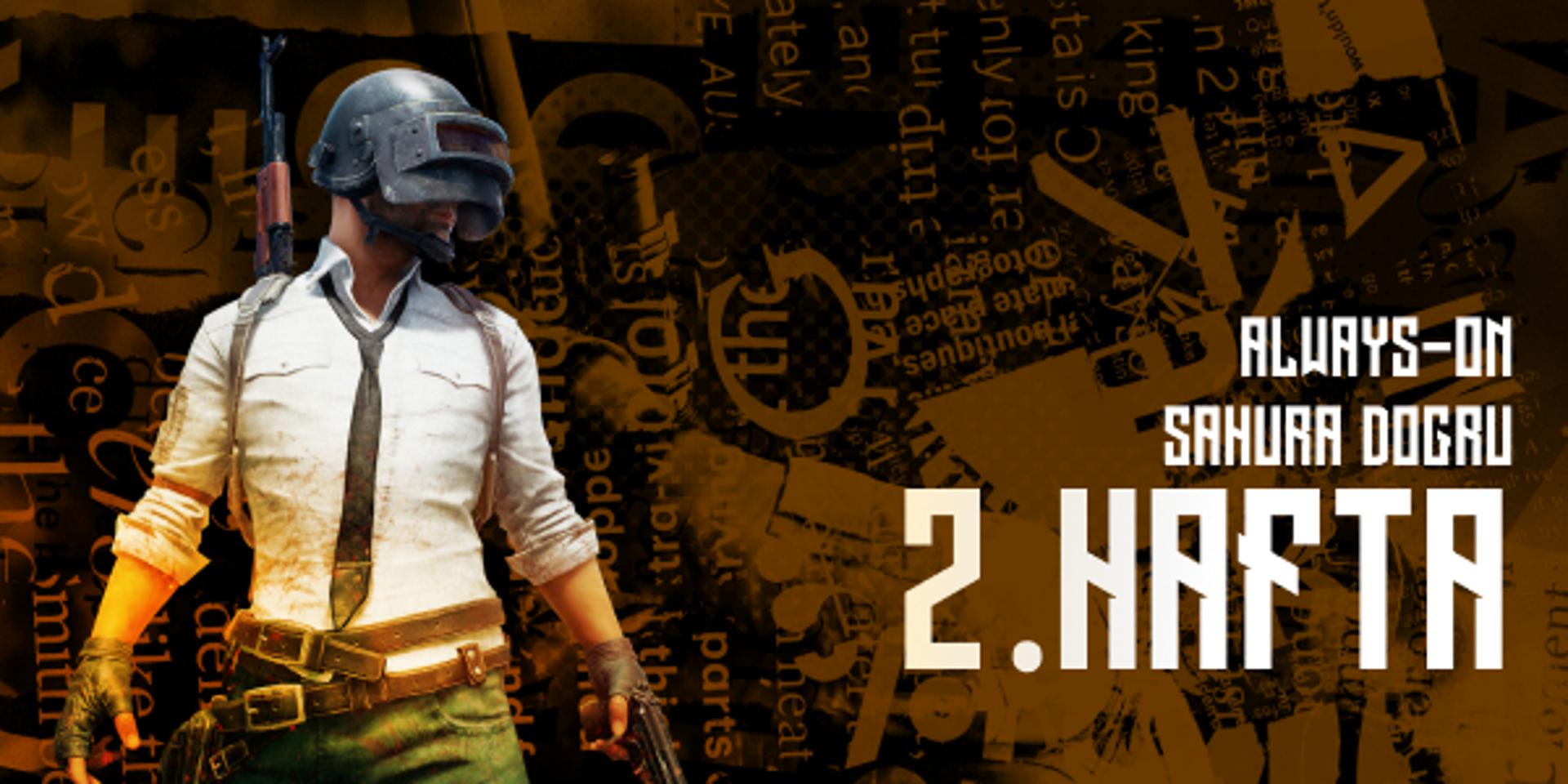 Always-ON Sahura Doğru 2.Hafta