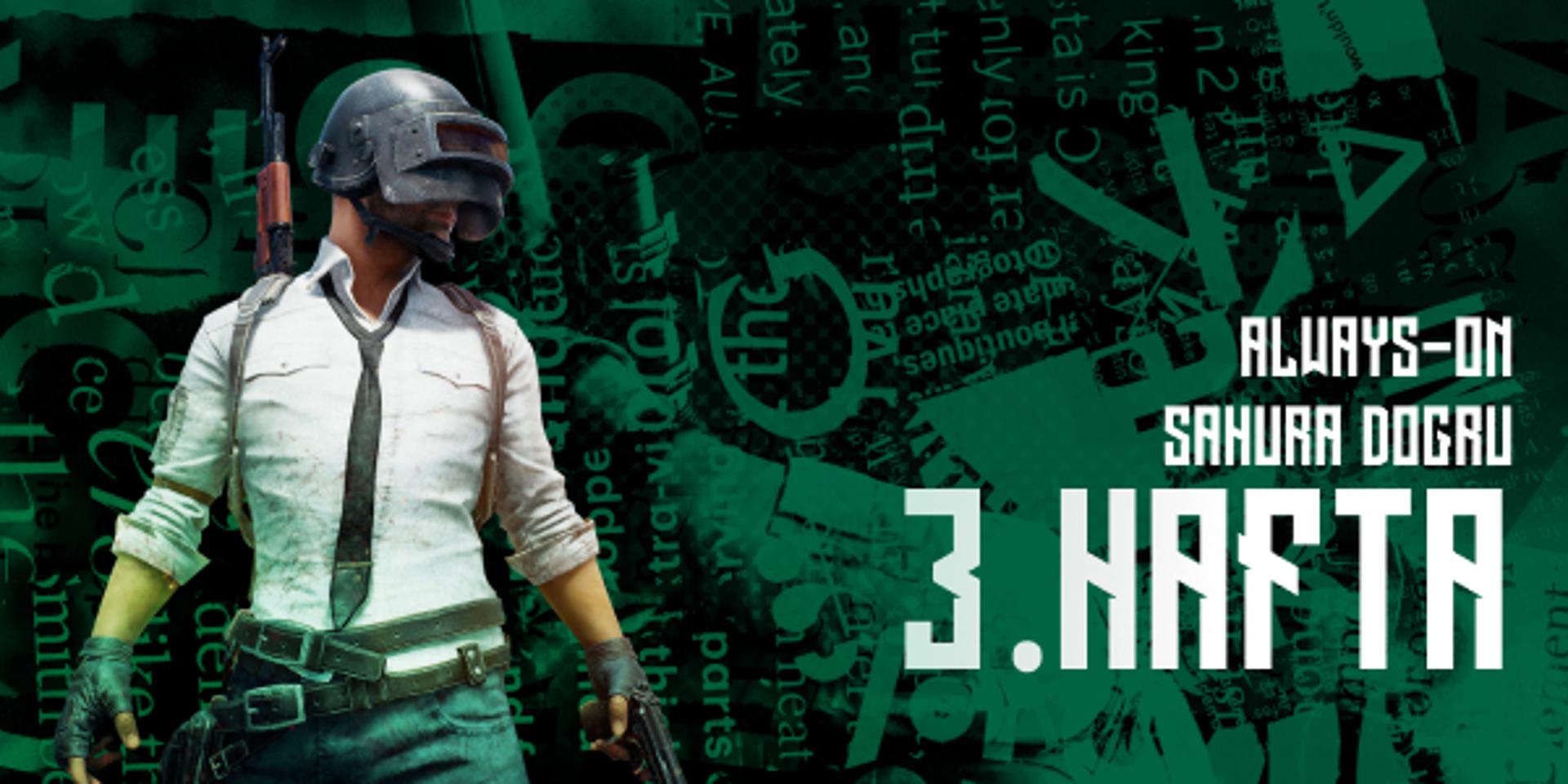 Always-ON Sahura Doğru 3.Hafta